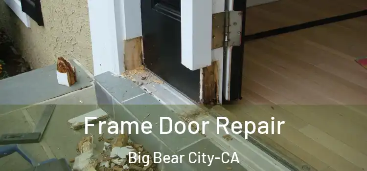  Frame Door Repair Big Bear City-CA